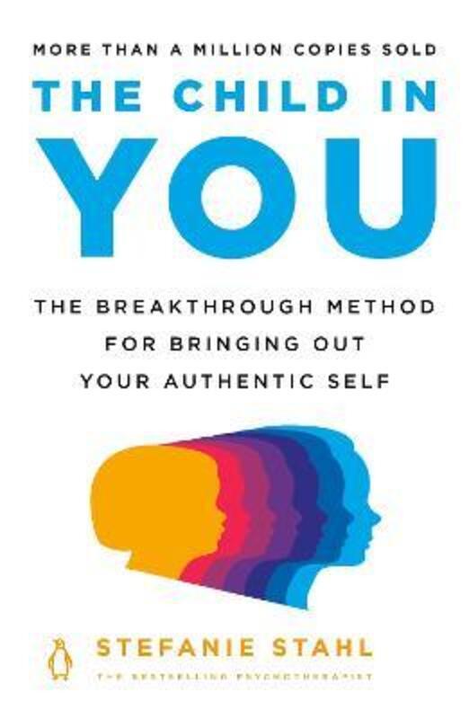 The Child in You: The Breakthrough Method for Bringing Out Your Authentic Self.paperback,By :Stahl, Stefanie