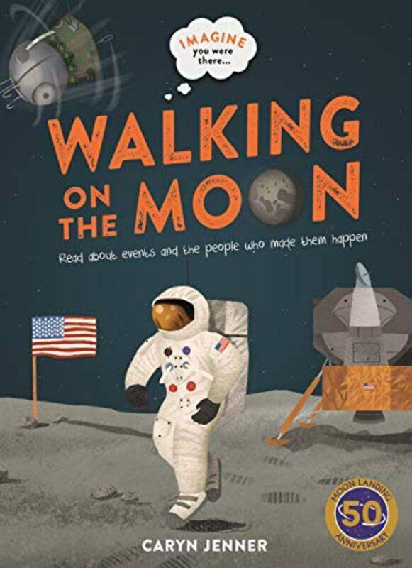 

Imagine You Were There Walking on the Moon by Caryn JennerMarc Pattenden-Hardcover