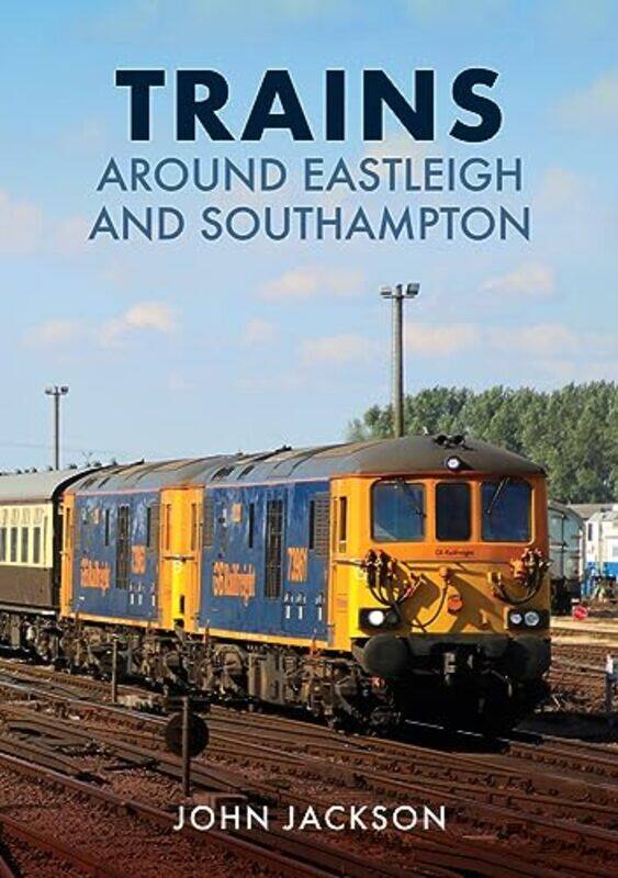 

Trains Around Eastleigh and Southampton by John Jackson-Paperback