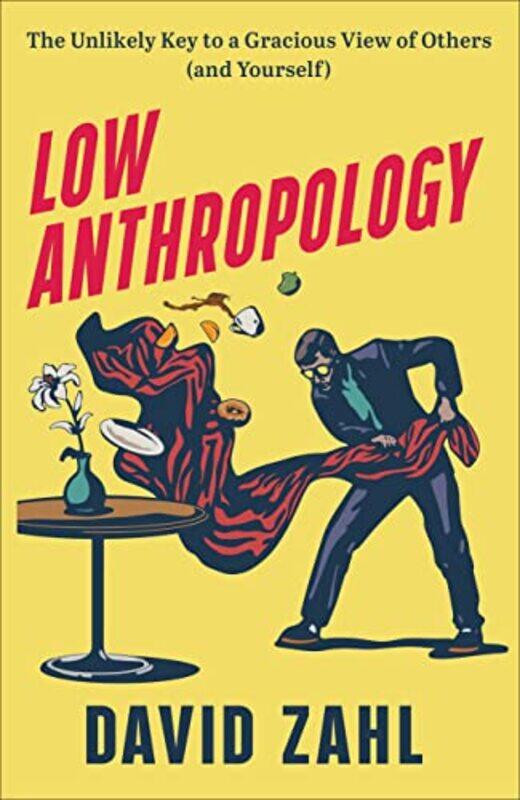 

Low Anthropology The Unlikely Key to a Gracious View of Others and Yourself by David Zahl-Hardcover