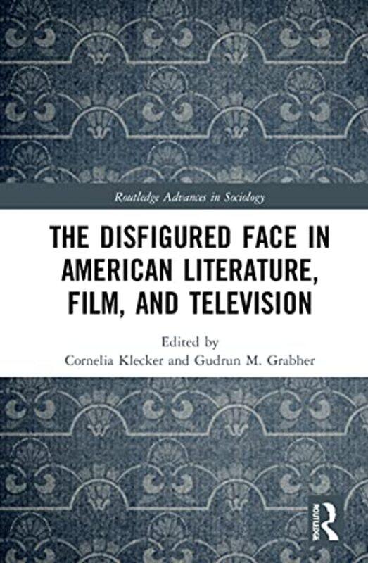 

The Disfigured Face in American Literature Film and Television by Cornelia University of Innsbruck, Austria KleckerGudrun M University of Innsbruck, A