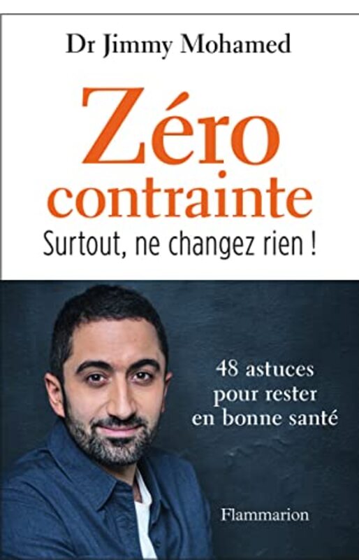 ZERO CONTRAINTE - SURTOUT, NE CHANGEZ RIEN ! , Paperback by Mohamed Jimmy