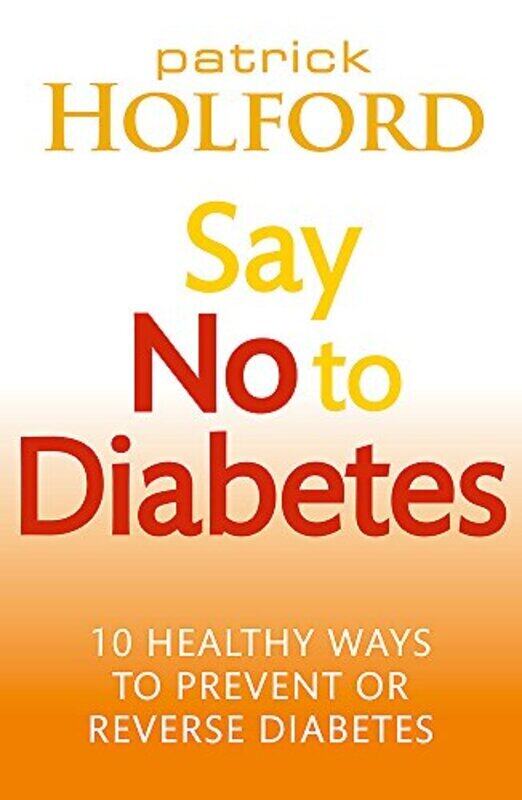 

Say No to Diabetes: 10 Secrets to Preventing and Reversing Diabetes , Paperback by Patrick Holford