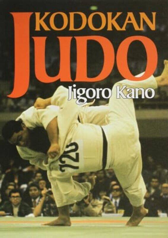 

Kodokan Judo The Essential Guide To Judo By Its Founder Jigoro Kano by Kano, Jigoro..Paperback