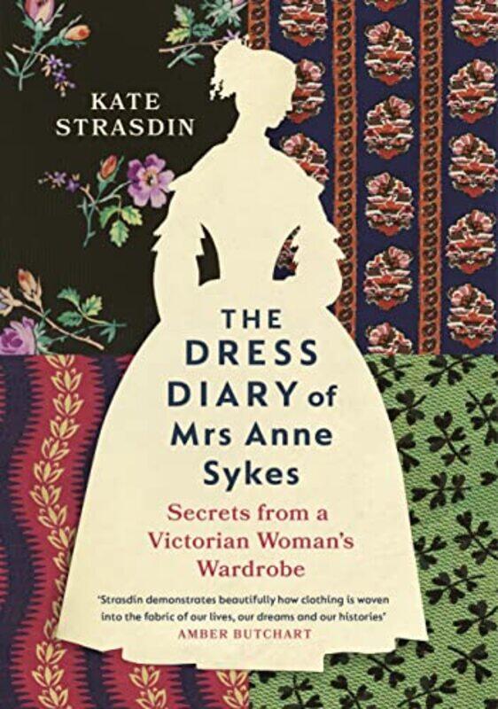

The Dress Diary of Mrs Anne Sykes: Secrets from a Victorian Womans Wardrobe , Hardcover by Strasdin, Kate