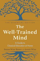 The Welltrained Mind A Guide To Classical Education At Home By Bauer, Susan Wise - Wise, Jessie - Hardcover