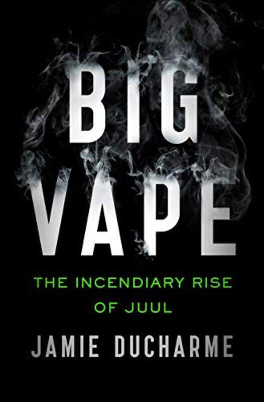 

Big Vape: The Incendiary Rise Of Juul By Ducharme, Jamie Hardcover