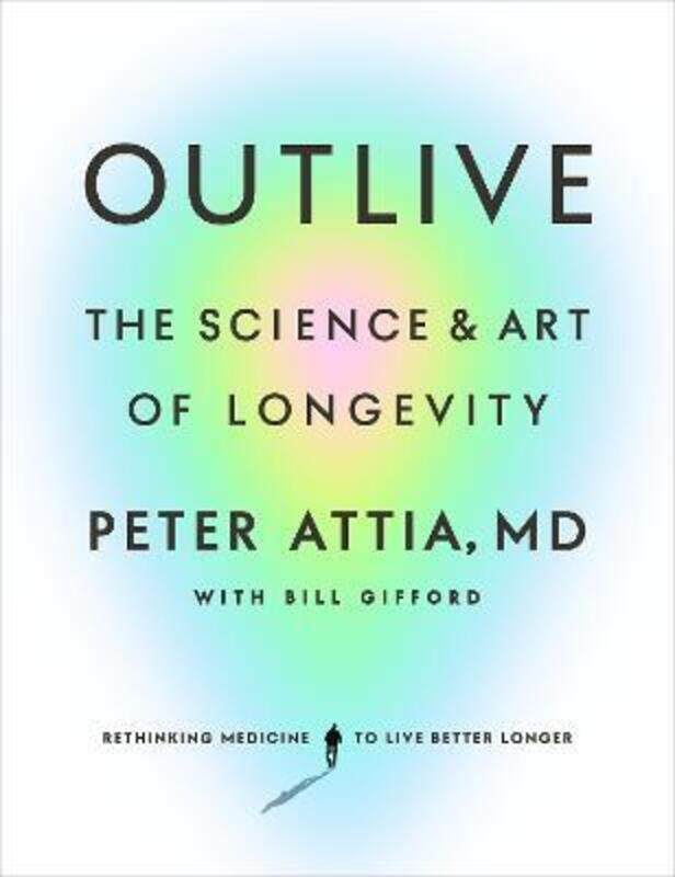 

Outlive: The Science and Art of Longevity,Hardcover, By:MD, Peter Attia, - Gifford, Bill