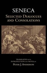 Seneca Selected Dialogues And Consolations Selected Dialogues And Consolations By Seneca - Anderson Peter J - Paperback