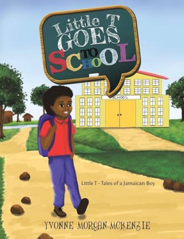 

Little T Goes to School by Yvonne Morgan-McKenzie-Paperback