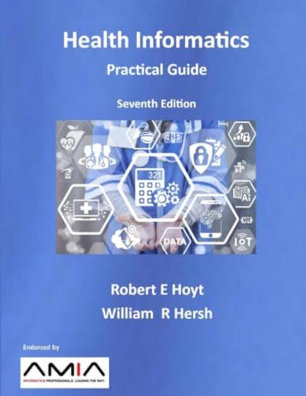 

Health Informatics Practical Guide Seventh Edition by Hersh, William R - Hoyt, Robert E - Paperback