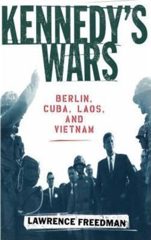 

Kennedy's Wars: Berlin, Cuba, Laos, and Vietnam.paperback,By :Freedman, Lawrence (Professor of War Studies at King's College, London)