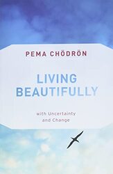 Living Beautifully: with Uncertainty and Change,Paperback by Chodron, Pema
