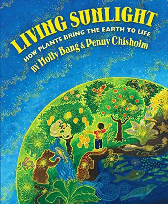 

Living Sunlight: How Plants Bring The World To Life By Bang, Molly - Bang, Molly Hardcover