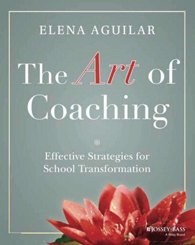 

The Art of Coaching Effective Strategies for School Transformation by Aguilar, E Paperback