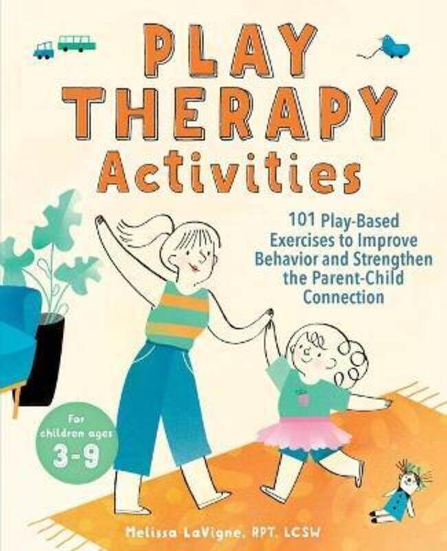 

Play Therapy Activities: 101 Play-Based Exercises to Improve Behavior and Strengthen the Parent-Chil,Paperback, By:LaVigne, Melissa