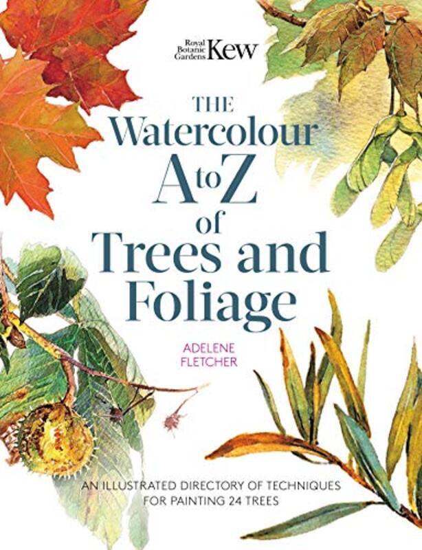 

Kew: The Watercolour A to Z of Trees and Foliage: An Illustrated Directory of Techniques for Paintin,Paperback by Fletcher, Adelene