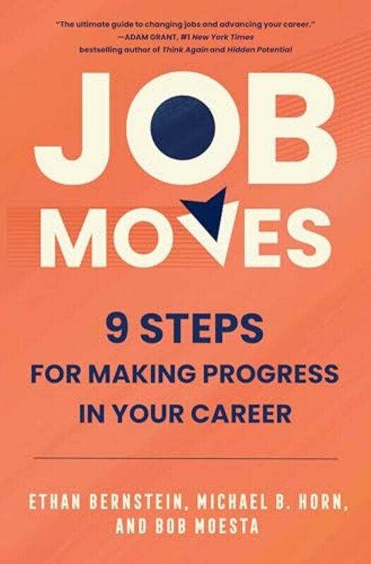 

Job Moves 9 Steps For Making Progress In Your Career, Hardcover by Bernstein, Ethan - Horn, Michael B - Moesta, Bob