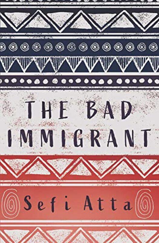 

The Bad Immigrant by Sefi Atta-Paperback