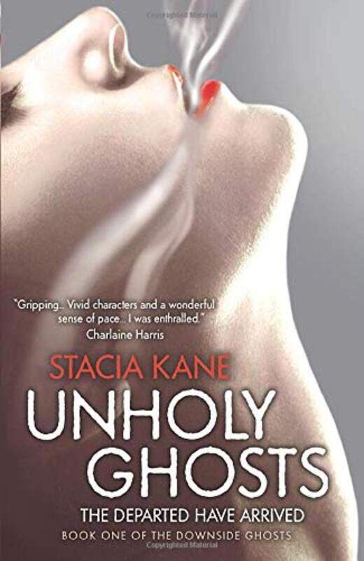 

Unholy Ghosts (Downside Ghosts, Book 1), Paperback Book, By: Stacia Kane