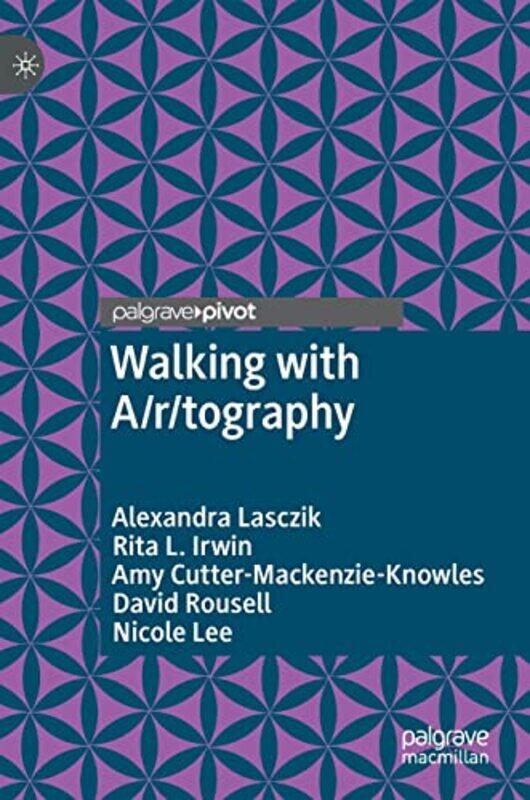 

Walking with Artography by Alexandra LasczikRita L IrwinAmy Cutter-Mackenzie-KnowlesDavid RousellNicole Lee-Hardcover