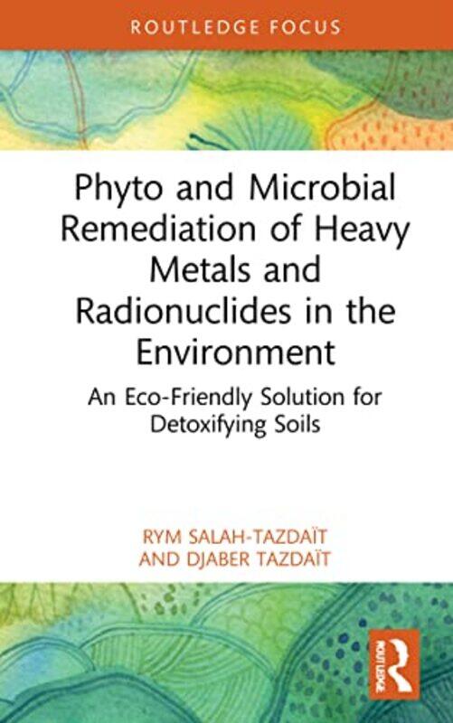 

Phyto And Microbial Remediation Of Heavy Metals And Radionuclides In The Environment by Rym Salah-TazdaitDjaber Tazdait-Hardcover