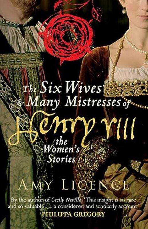 

The Six Wives and Many Mistresses of Henry VIII by Amy Licence-Paperback