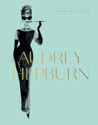 Audrey Hepburn Icons Of Style By Harper By Design Hardcover