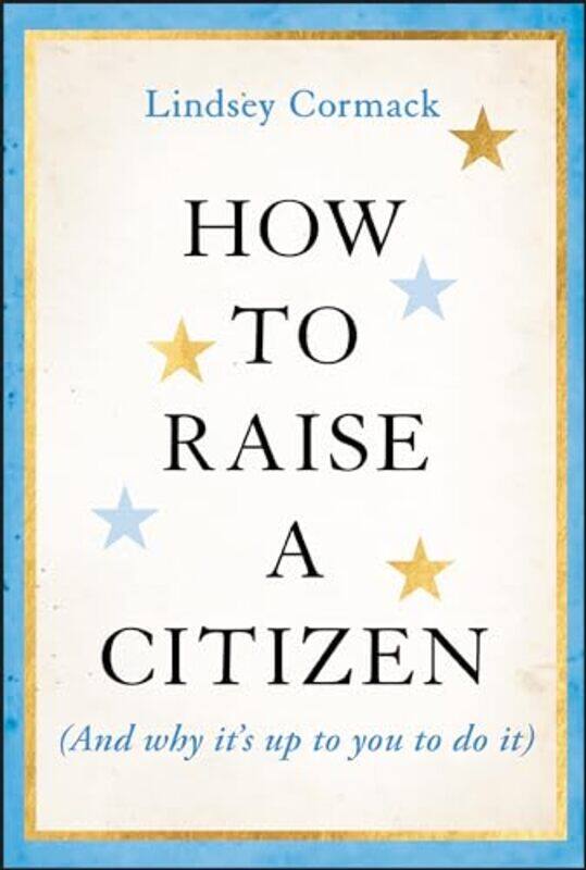 

Ht Raise A Citizen And Why Its Up To You T By Cormack Lindsey - Hardcover
