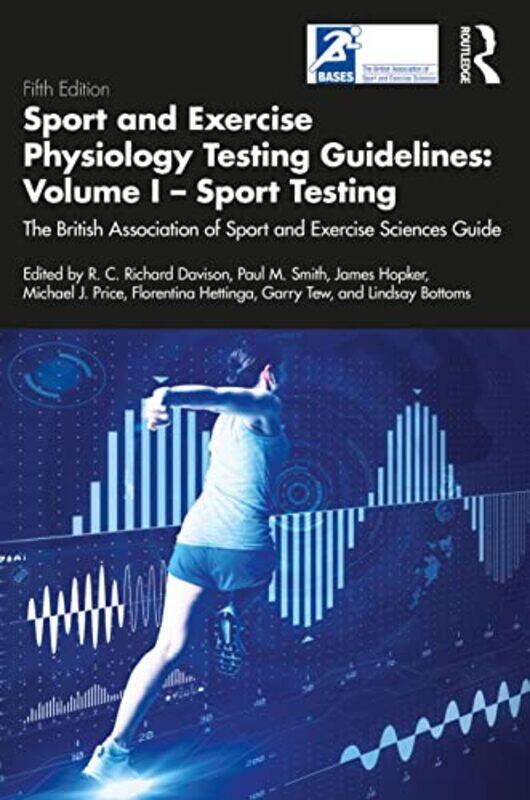 

Sport And Exercise Physiology Testing Guidelines Volume I Sport Testing by Richard DavisonPaul M SmithJames HopkerMichael PriceFlorentina HettingaGar