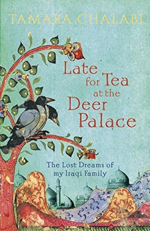 

Late for Tea at the Deer Palace: The Lost Dreams of My Iraqi Family, Hardcover Book, By: Tamara Chalabi