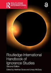 Routledge International Handbook of Ignorance Studies by Matthias Helmholtz Centre for Environmental Research, UFZ, Germany GrossLinsey University of Essex, UK McGoey-Paperback