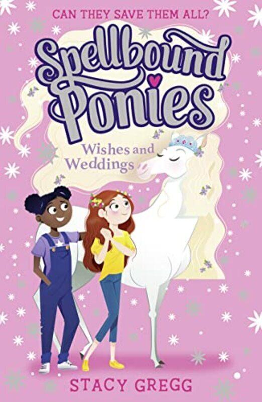 

Wishes And Weddings Spellbound Ponies Book 3 By Gregg Stacy Paperback