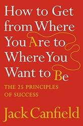^(M)How to Get from Where You Are to Where You Want to Be: The 25 Principles of Success.paperback,By :Jack Canfield