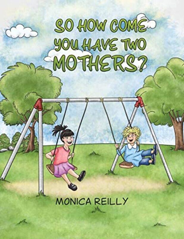 

So How Come You Have Two Mothers by Monica Reilly-Paperback