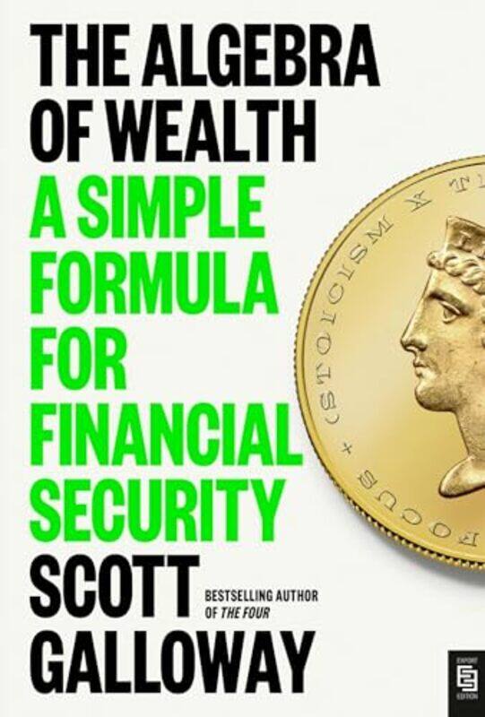 

The Algebra Of Wealth A Simple Formula For Financial Security By Galloway, Scott - Paperback