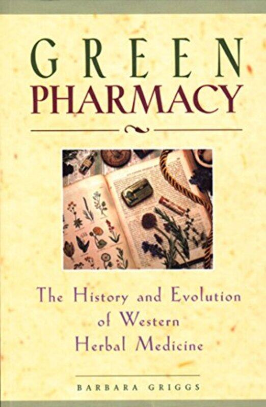 

Green Pharmacy The History And Evolution Of Western Herbal Medicine By Griggs, Barbara -Paperback