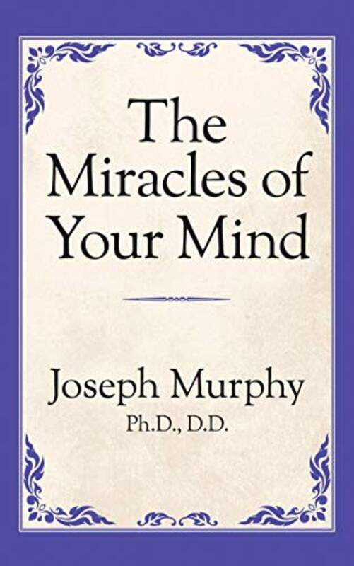 

The Miracles of Your Mind by Dr Joseph Murphy-Paperback