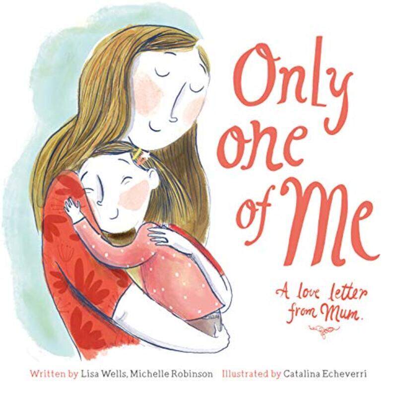 

Only One of Me A Love Letter From Mum by Lisa WellsMichelle RobinsonCatalina Echeverri-Paperback