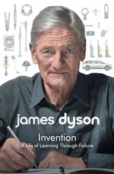 Invention A Life Of Learning Through Failure By Dyson, James Paperback