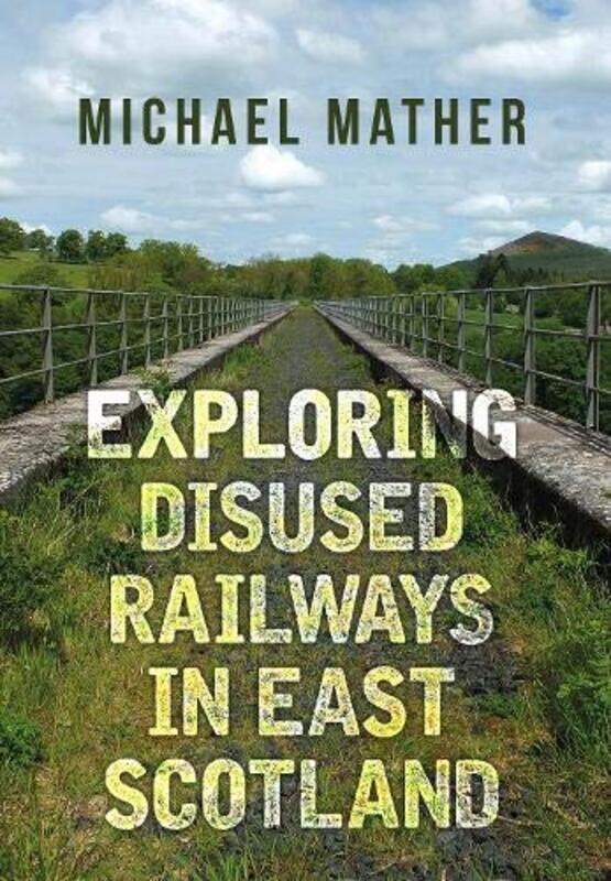 

Exploring Disused Railways in East Scotland by Michael Mather-Paperback