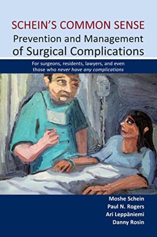 

Scheins Common Sense Prevention and Management of Surgical Complications by Professor Moshe ScheinDr Paul N RogersDr Ari LeppniemiDr Danny Rosin-Paper