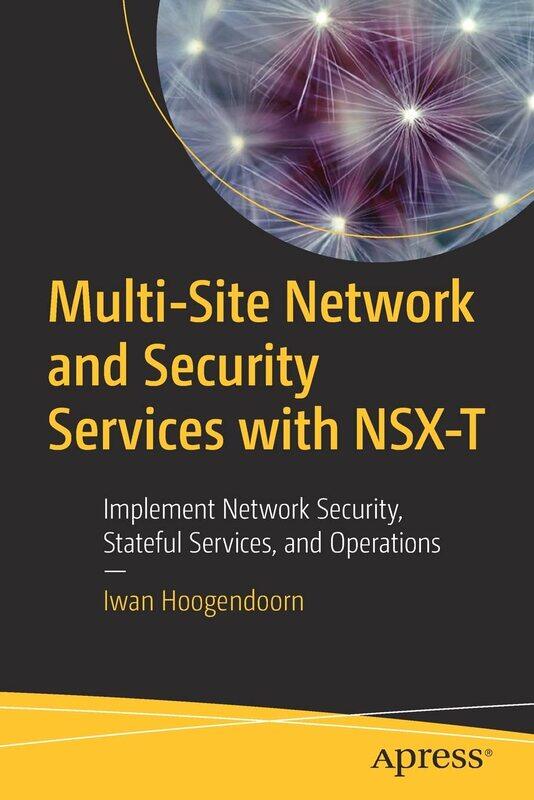 

Multi-Site Network and Security Services with NSX-T: Implement Network Security, Stateful Services,