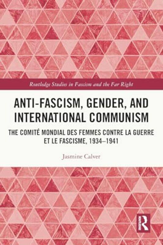 

Anti-Fascism, Gender, and International Communism by Jasmine (Birkbeck, University of London, UK) Calver -Paperback