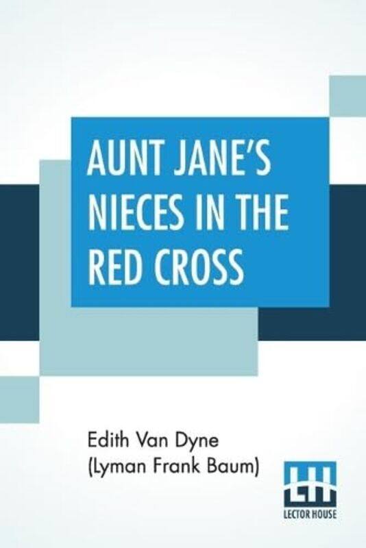

Aunt Janes Nieces In The Red Cross by Edith Van Dyne Lyman Frank Baum-Paperback