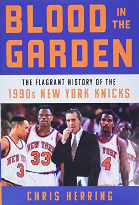 Blood in the Garden: The Flagrant History of the 1990s New York Knicks,Hardcover by Herring, Chris