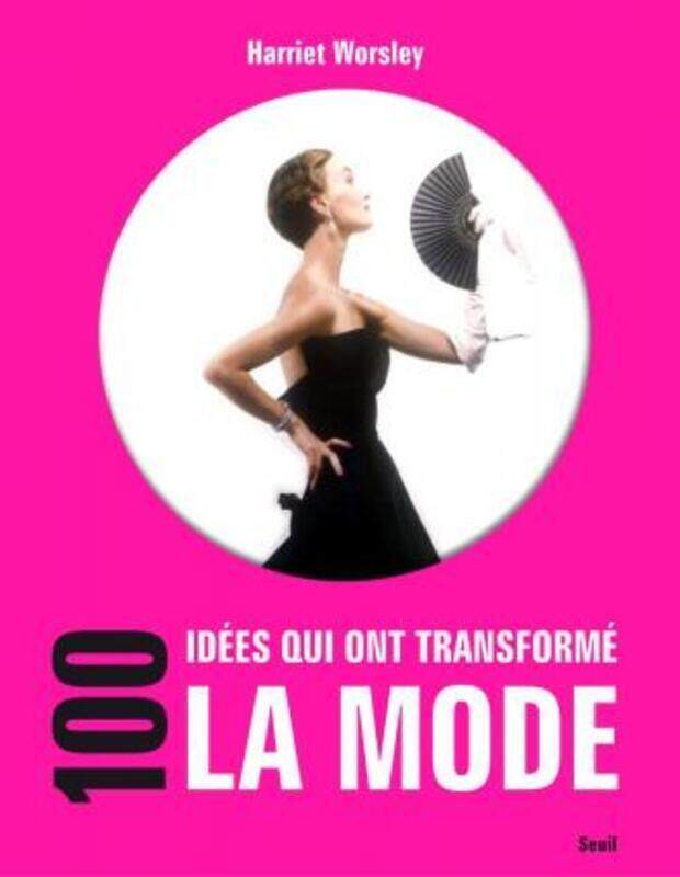 

100 idees qui ont transforme la mode