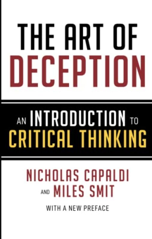 The Art of Deception: An Introduction to Critical Thinking , Paperback by Capaldi, Nicholas - Smit, Miles