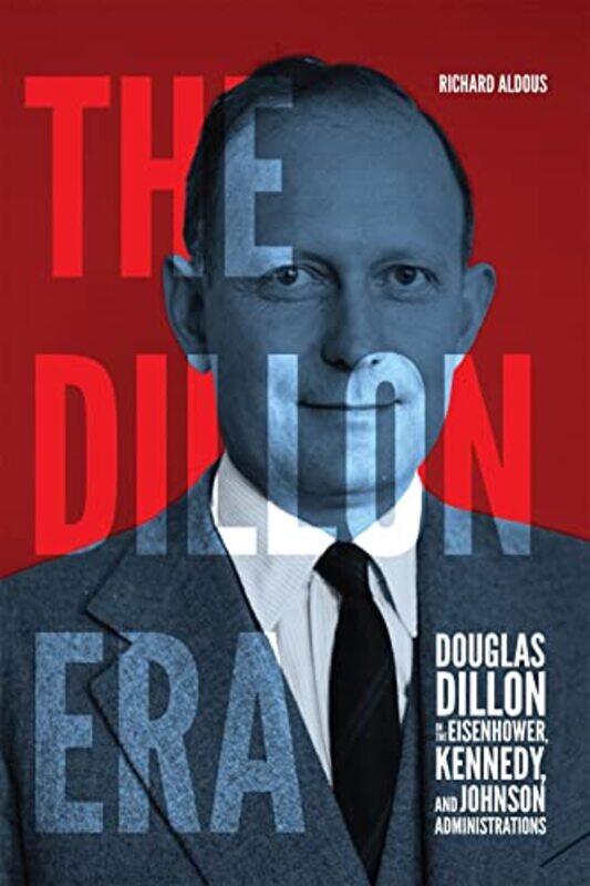 

The Dillon Era by Richard Aldous-Hardcover