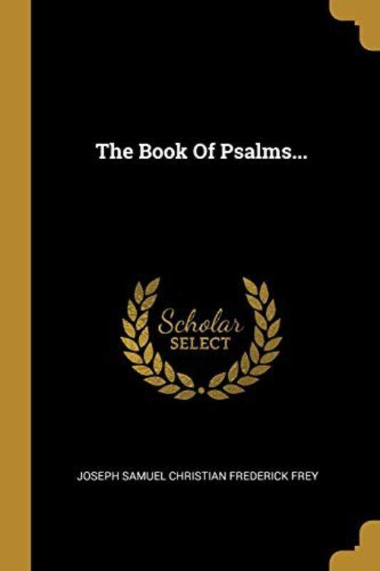 

The Book Of Psalms. By Joseph Samuel Christian Frederick Frey Paperback